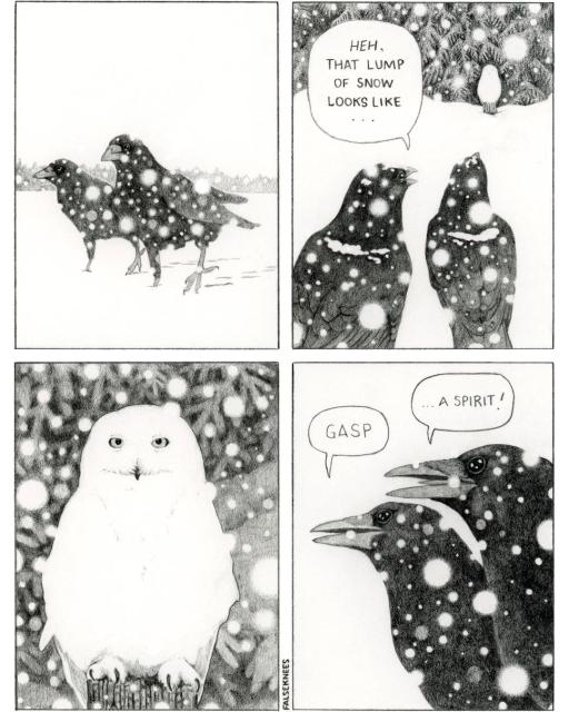 Panel 1: two crows are walking in the snow as a heavy but gentle snow falls around them.
Panel 2: one says to the other while looking ahead "Heh, that lump of snow looks like..."
Panel 3: what they thought was a lump of snow opens its eyes, revealing itself to be a pure white snowy owl.
Panel 4: "Gasp" gasps the second crow. "... a spirit!" exclaims the first.