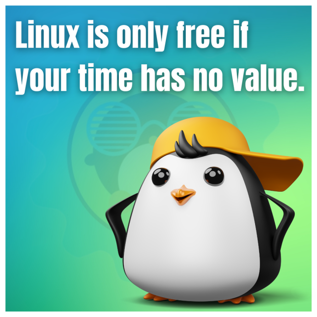 Linux is only free if your time has no value.