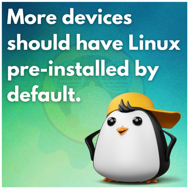 More devices should have Linux pre-installed by default.