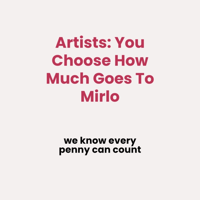 Artists: You Choose How Much Goes to Mirlo. We know every penny can count.