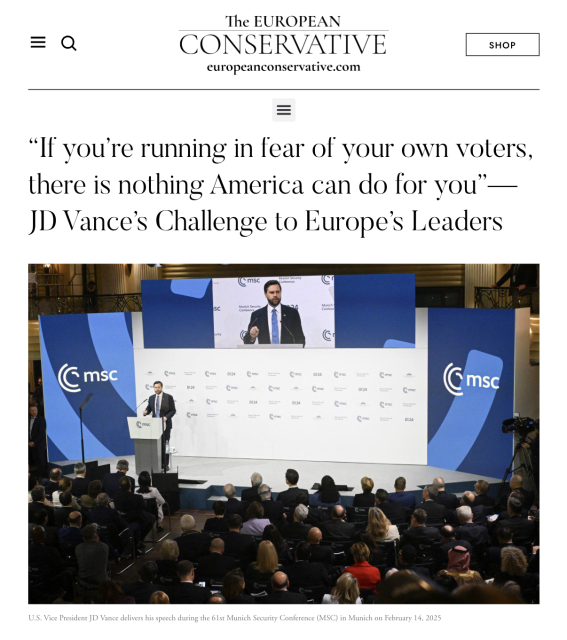The EUROPEAN
CONSERVATIVE
europeanconservative.com

“If you're running in fear ol your own voters, there is nothing America can do for you" —JD Vance’s Challenge to Europe's Leaders
(Picture of JD Vance speaking)