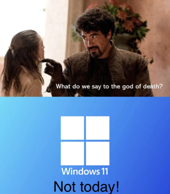 Meme: What do we say to the god of death?
(Windows 11) Not today