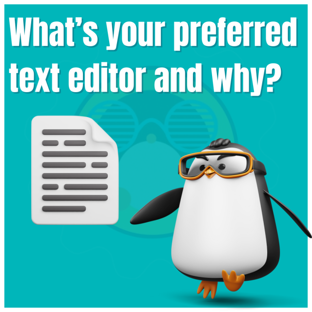 What's your preferred text editor and why?