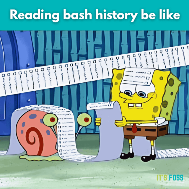 Reading bash history be like:

A picture of SpongeBob reading a very very long piece of paper that has stretched over his house and Gary (the snail).