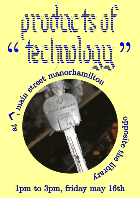 Products of "technology" at ^, Main Street, Manorhamilton, opposite the library, 1pm to 3pm, Friday May 16th. In a photo is a sand-casted key made of aluminium.