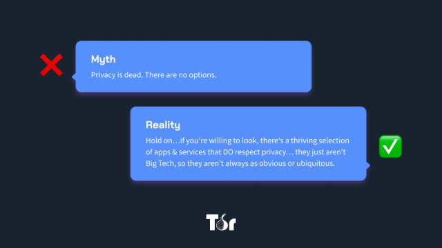 Word bubbles stating:
Myth: Privacy is dead. There are no options. 
Reality: Hold on... if you're willing to look, there's a thriving selection of apps & services that DO respect privacy... they just aren't Big Tech, so they aren't always as obvious or ubiquitous. 