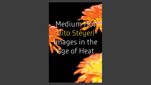 The image features a dark background with two vibrant orange and yellow flowers, resembling marigolds, positioned in the upper left and lower right corners. The flowers have a fiery appearance, with petals that appear to be in motion, suggesting heat or energy. Overlaid on the image is text in white and yellow font, reading "Medium Hot" at the top, "Hito Steyerl" in the middle, and "Images in the Age of Heat" at the bottom. The text is centered and clearly legible against the dark background. The overall composition creates a striking contrast between the fiery flowers and the dark background, emphasizing the theme of heat.