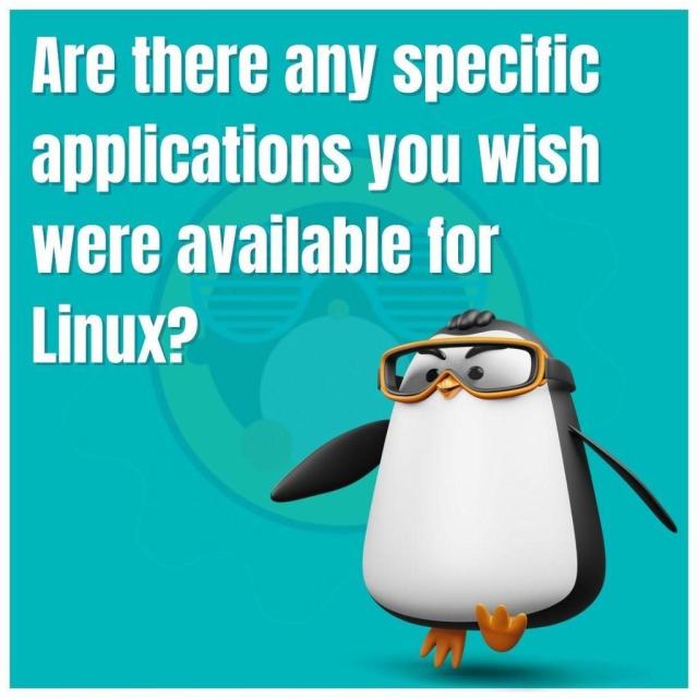 Are there any specific applications you wish were available for Linux?