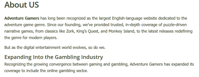 Adventure Gamers has long been recognized as the largest English-language website dedicated to the adventure game genre. Since our founding, we’ve provided trusted, in-depth coverage of puzzle-driven narrative games, from classics like Zork, King’s Quest, and Monkey Island, to the latest releases redefining the genre for modern players.

But as the digital entertainment world evolves, so do we.
Expanding Into the Gambling Industry

Recognizing the growing convergence between gaming and gambling, Adventure Gamers has expanded its coverage to include the online gambling sector.