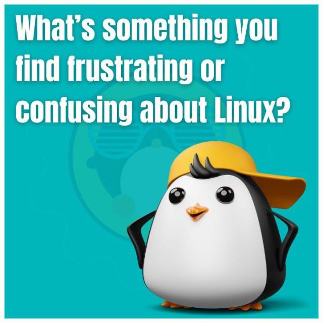 What's something you find frustration or confusing about Linux?