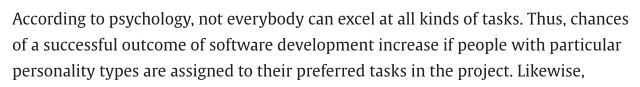 According to psychology, not everybody can excel at all kinds of tasks. Thus, chances of a successful outcome of software development increase if people with particular personality types are assigned to their preferred tasks in the project