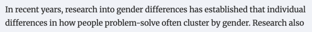 In recent years, research into gender differences has established that individual differences in how people problem-solve often cluster by gender. 