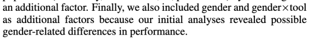 Finally, we also included gender and gender x tool as additional factors because our intial analyses revealed possible gender-related differences in performance