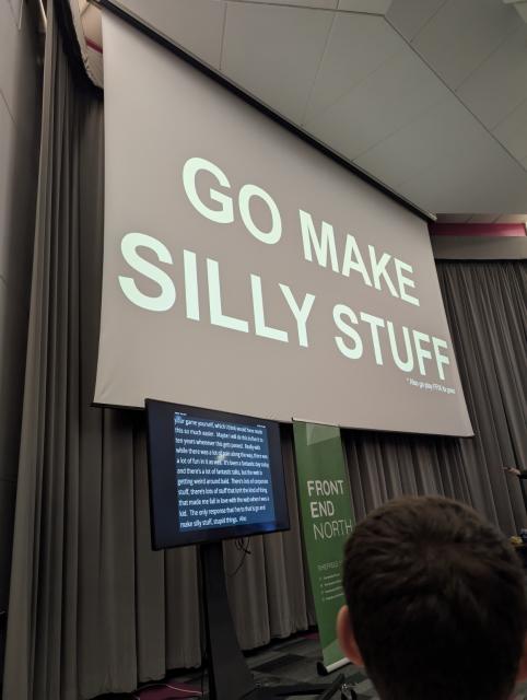 slide from a talk that says "go make silly stuff"