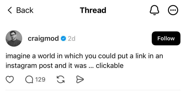 Threads user: “imagine a world in which you could put a link in an instagram post and it was ... clickable”