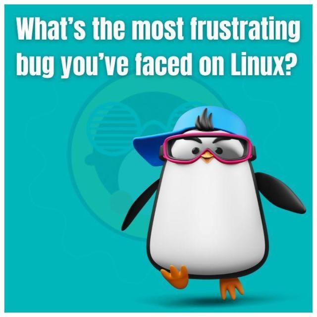 What's the most frustrating bug you've faced on Linux?
