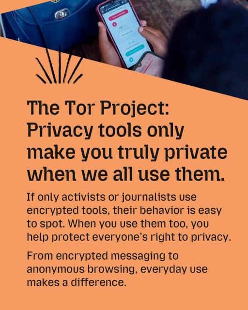 An image of a person holding a smartphone with overlayed text. Tip 1 from the Tor Project: Privacy tools only make you truly private when we all use them.