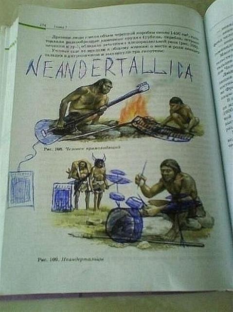 someone drew guitar, synth, and drums in neandertals hands on a picture of neandertals in a textbook, and wrote:

NEANDERTALLICA (looks kinda like "Metallica")