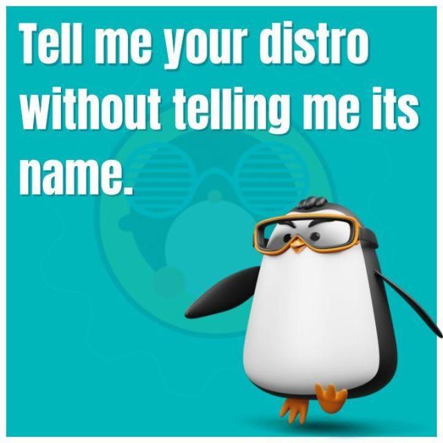 Tell me your distro without telling me its name.
