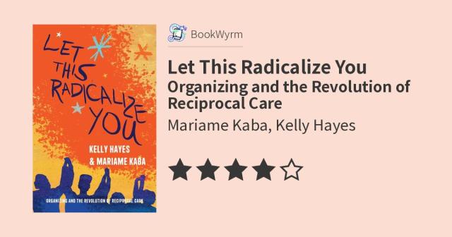 Mariame Kaba, Kelly Hayes: Let This Radicalize You (Paperback, 2023, Haymarket Books)