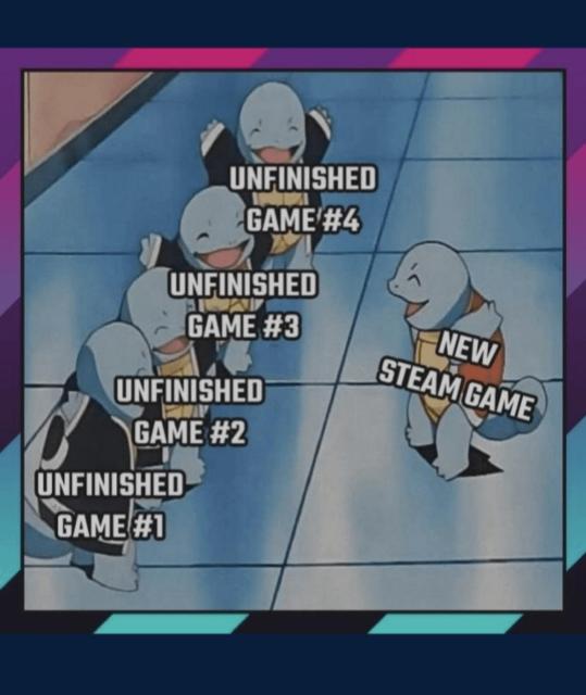 Unfinished game meme with lots of unfinished games, while adding another Steam game to your library