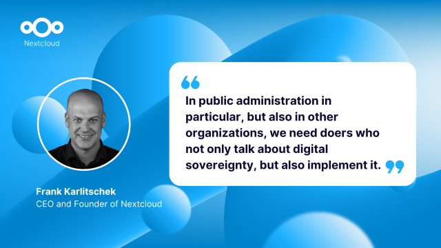 Quote from Frank Karlitschek: "In public administration in particular, but also in other organizations, we need doers who not only talk about digital sovereignty, but also implement it."