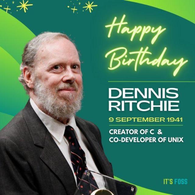 Happy Birthday, Dennis Ritchie, 9 September, 1941. Creator of C & co-developer of UNIX.

There is a picture of him on the left in a suit and tie.