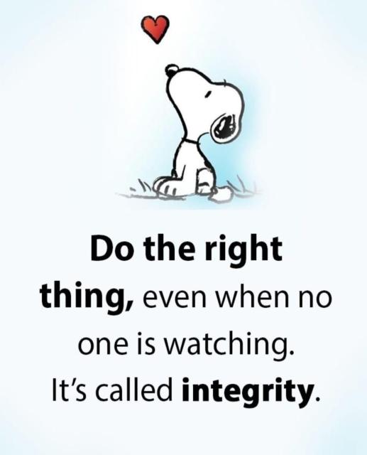A meme of Snoopy with the message: 
"Do the right thing, even when no one is watching. It's called integrity."
Integrity - this seems to be critically needed in the "Unravelling" States of America.