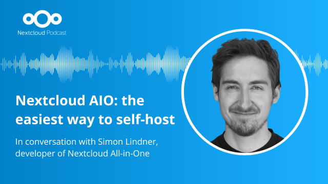 Featured image for Nextcloud Podcast episode, with title “Nextcloud AIO: The easiest way to self-host Nextcloud with Simon Lindner” and a photo of Simon