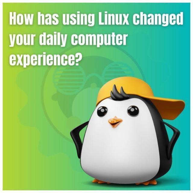 How has using Linux changed your daily computer experience?