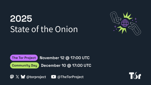 White text on dark background:
2025 - State of the Onion
The Tor Project: November 12th @ 17:00 UTC
Community Day: December 10th @ 17:00 UTC