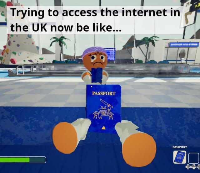 "Trying to access the internet in the UK now be like..."

Meme of the game PEAK, holding a Passport and crying.