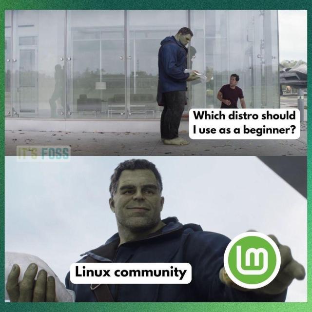 There is a picture of the Hulk standing near the Ant-Man (not in suit), with this being asked by him: 
Which distro should I use as a beginner?

In the second picture, Hulk (called Linux community here) is shown handing out a taco called "Linux Mint".