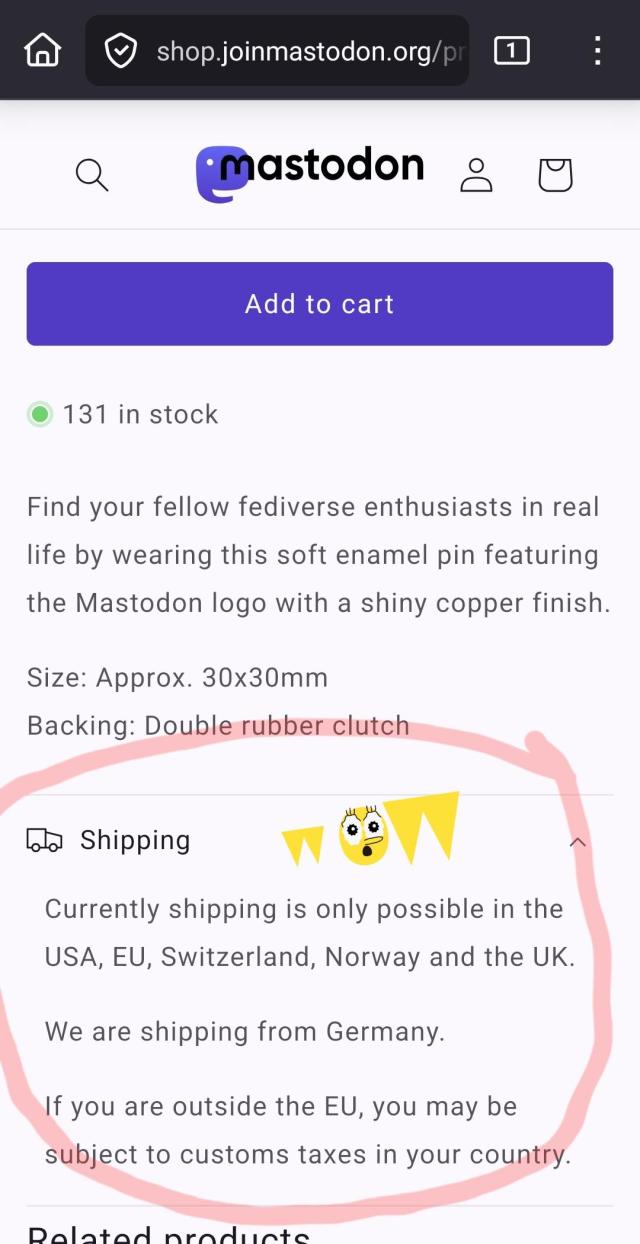 Screencap of mastodon merchandise website with an advisory regarding Shipping that reads: "Currently shipping is only possible in the USA, EU, Switzerland, Norway and the UK.
We are shipping from Germany."