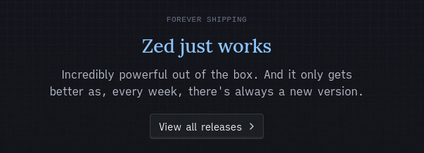 Forever shipping

Zed just works

Incredibly powerful out of the box. And it only gets better as, every week, there's always a new version.