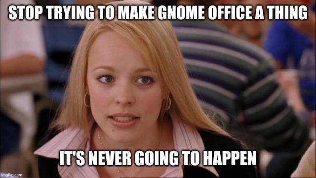 Stop trying to make GNOME Office a thing it's never going to happen