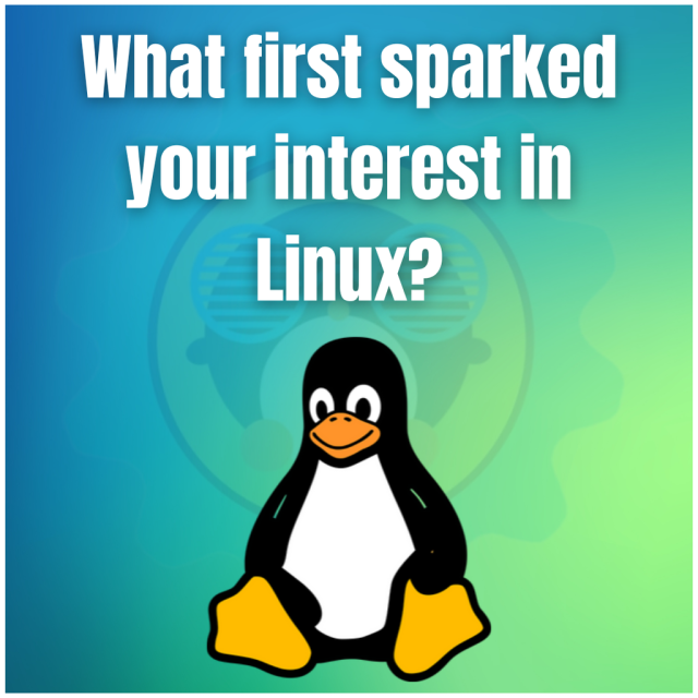 What first sparked your interest in Linux?