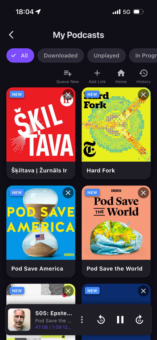 My Podcasts” screen at 18:04, showing the All tab selected and a grid of podcast subscriptions. Visible covers include “Šķiltava | Žurnāls Ir,” “Hard Fork,” “Pod Save America,” and “Pod Save the World,” each marked with a blue “NEW” label and a small X button in the corner. At the bottom, a currently playing episode bar shows a blurred podcast artwork and the title “505: Epstein…”