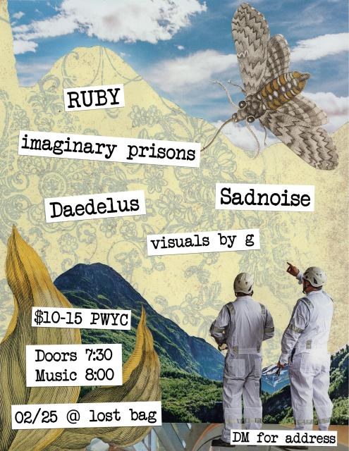 a collage flyer with bright colors and lots of natural imagery taken from a viking cruise pamphlet

RUBY
imaginary prisons
Daedelus
Sadnoise
visuals by g

$10-15 PWYC

Doors 7:30
Music 8

02/25 @ lost bag (dm for address)