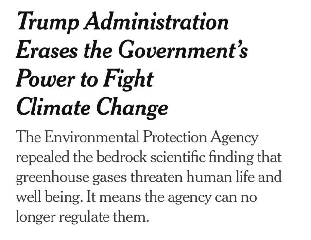 Trump Administration Erases the Government's Power to Fight Climate Change The Environmental Protection Agency repealed the bedrock scientific finding that greenhouse gases threaten human life and well being. It means the agency can no longer regulate them.
