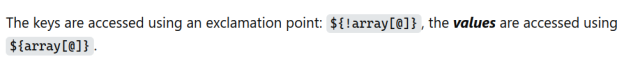 stackoverflow screenshot. it reads:

The keys are accessed using an exclamation point: ${!array[@]}, the values are accessed using ${array[@]}.