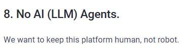 8. No AI (LLM) Agents.
We want to keep this platform human, not robot.