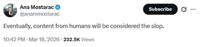 A social media post from Ayn Rand superfan investor Ana Mostarac, formerly of Andreessen-Horowitz, which reads as follows:

"Eventually, content from humans will be considered the slop."
