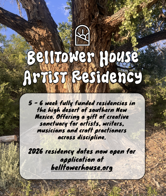 5 - 6 week fully funded residencies in the high desert of southern New Mexico. Offering a gift of creative sanctuary for artists, writers, musicians and craft practioners across discipline.

2026 residency dates now open for application at belltowerhouse.org