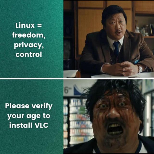 In this two-panel meme, the first panel shows, "Linux = freedom, privacy, control," with a well-dressed man pictured on the right.

The second panel shows, "Please verify your age to install VLC," with a disheveled, bleeding man with his mouth wide open. (looking creepy af)
