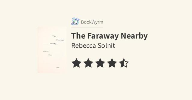 Rebecca Solnit: The Faraway Nearby (2013, Viking)