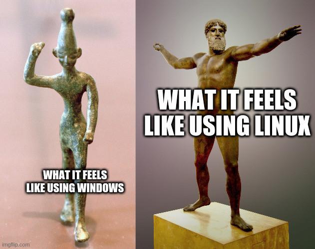 a self-made meme which depicts how it feels to use Linux vs Windows. On the right-hand side one can see a depiction of a marble figure, probably Zeus, in perfect proportions with the caption: 'what it feels like using Linux.' On the left-hand side a comparison of a Carthaginian goddess statue which looks whimsically funny, with the caption: 'what it feels like using Windows.'