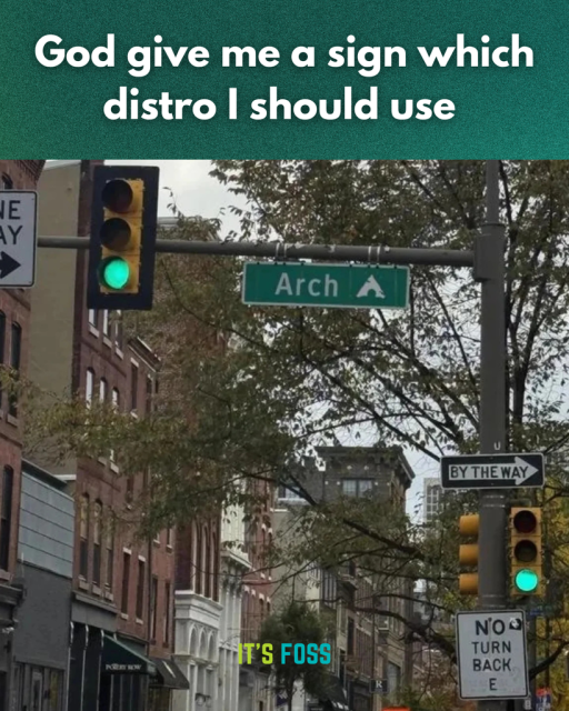 God give me a sign which distro I should use

There is a picture of an intersection with a green traffic light, and the traffic sign saying "Arch."