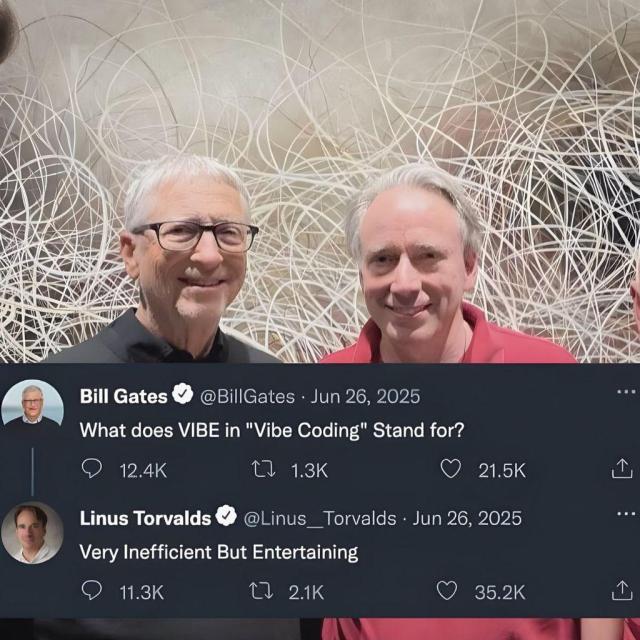 There is a picture of Bill Gates and Linus Torvalds standing together.

Below, there is a very real thread where Bill says, "What does VIBE in "Vibe Coding" stand for?

To which Linus Torvalds replies, "Very inefficient but entertaining."
