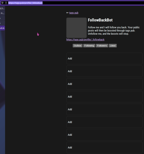 pic1 

FollowBackBot

Follow me and I will follow you back. Your public posts will then be boosted through tags.pub. Unfollow me, and the boosts will stop.
https://tags.pub/profile/_followback

￼Outbox ￼Following ￼Followers ￼Liked
Add

Add

Add

Add

Add

Add

